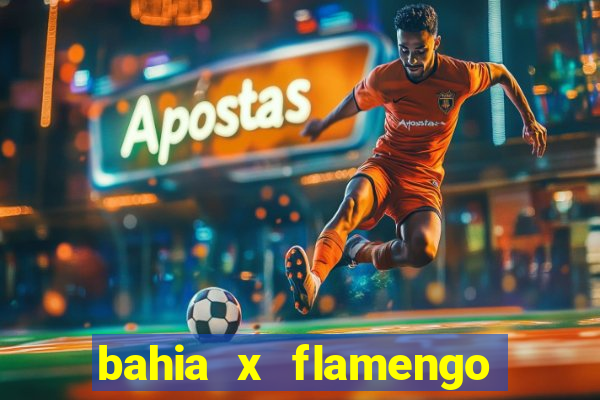 bahia x flamengo ao vivo hd